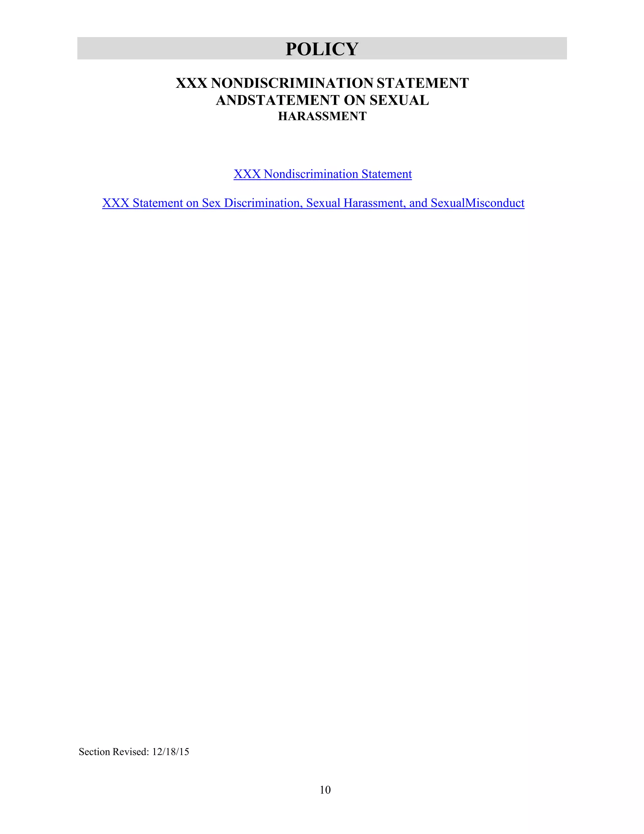 10
POLICY
XXX NONDISCRIMINATION STATEMENT
ANDSTATEMENT ON SEXUAL
HARASSMENT
XXX Nondiscrimination Statement
XXX Statement on Sex Discrimination, Sexual Harassment, and SexualMisconduct
Section Revised: 12/18/15
 