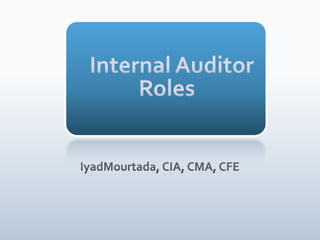   Internal Auditor  Roles IyadMourtada, CIA, CMA, CFE 