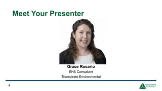 Grace Rosario
EHS Consultant
Triumvirate Environmental
4
Meet Your Presenter
 