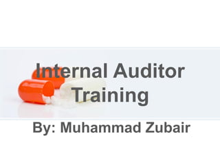 Internal Auditor
Training
By: Muhammad Zubair
 