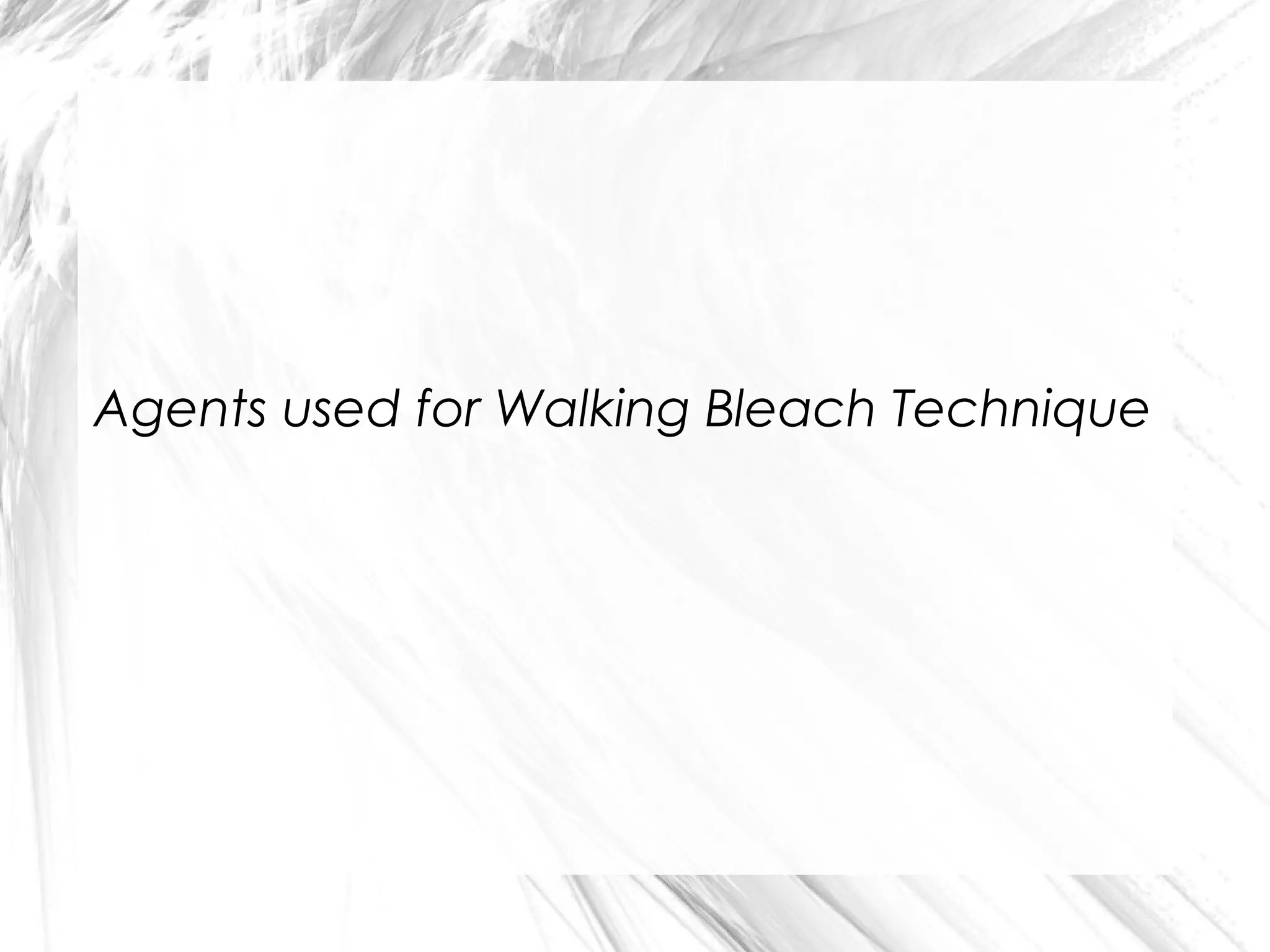 Agents used for Walking Bleach Technique

 