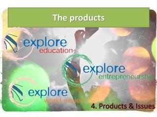 The products
4. Products & Issues
 