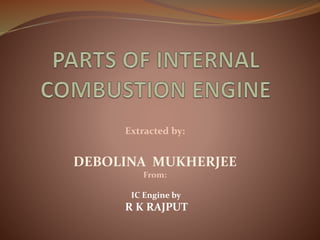 Extracted by:
DEBOLINA MUKHERJEE
From:
IC Engine by
R K RAJPUT
 