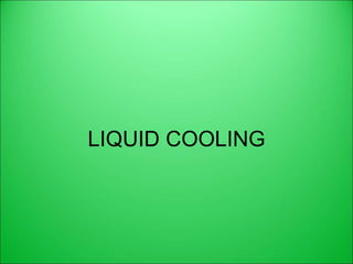 LIQUID COOLING
 