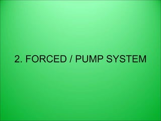 2. FORCED / PUMP SYSTEM
 