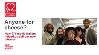 Anyone for
cheese?
How DIY movie trailers
helped us sell our new
intranet
 