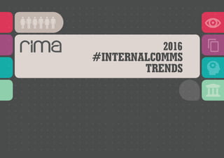2016
#INTERNALCOMMS
TRENDS
 