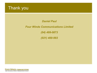 Thank you Daniel Paul Four Winds Communications Limited (04) 499-0873 (021) 400-993 