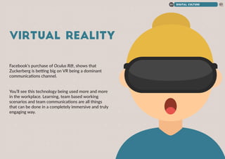 DIGITAL CULTURE06 57
VIRTUAL REALITY
Facebook’s purchase of Oculus Rift, shows that
Zuckerberg is betting big on VR being ...