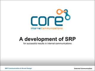Internal CommunicationSRP Communication & Brand Design
A development of SRP
for successful results in internal communications
 