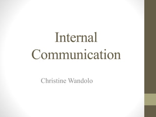 Internal
Communication
Christine Wandolo
 