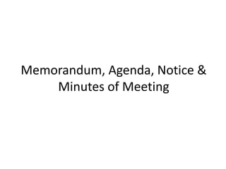 Memorandum, Agenda, Notice &
Minutes of Meeting
 