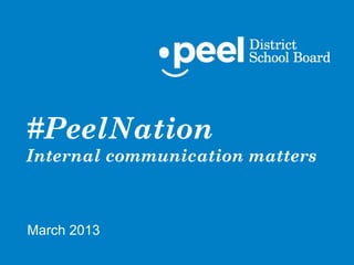 #PeelNation
Internal communication matters



March 2013
 