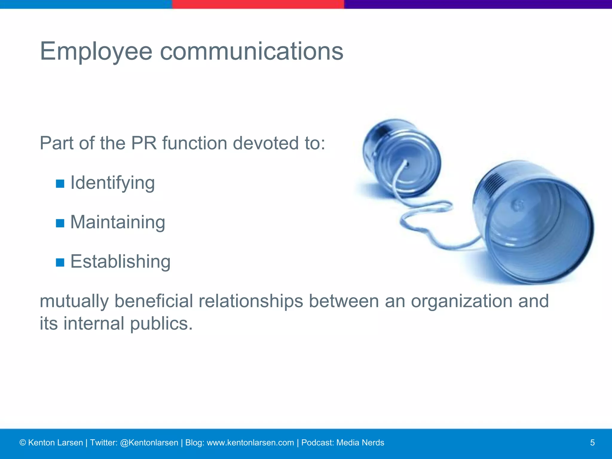 © Kenton Larsen | Twitter: @Kentonlarsen | Blog: www.kentonlarsen.com | Podcast: Media Nerds
Organizational climate/culture
■ Products/services
■ History
■ Core values
■ Competitors
■ People
■ Vision
6
 