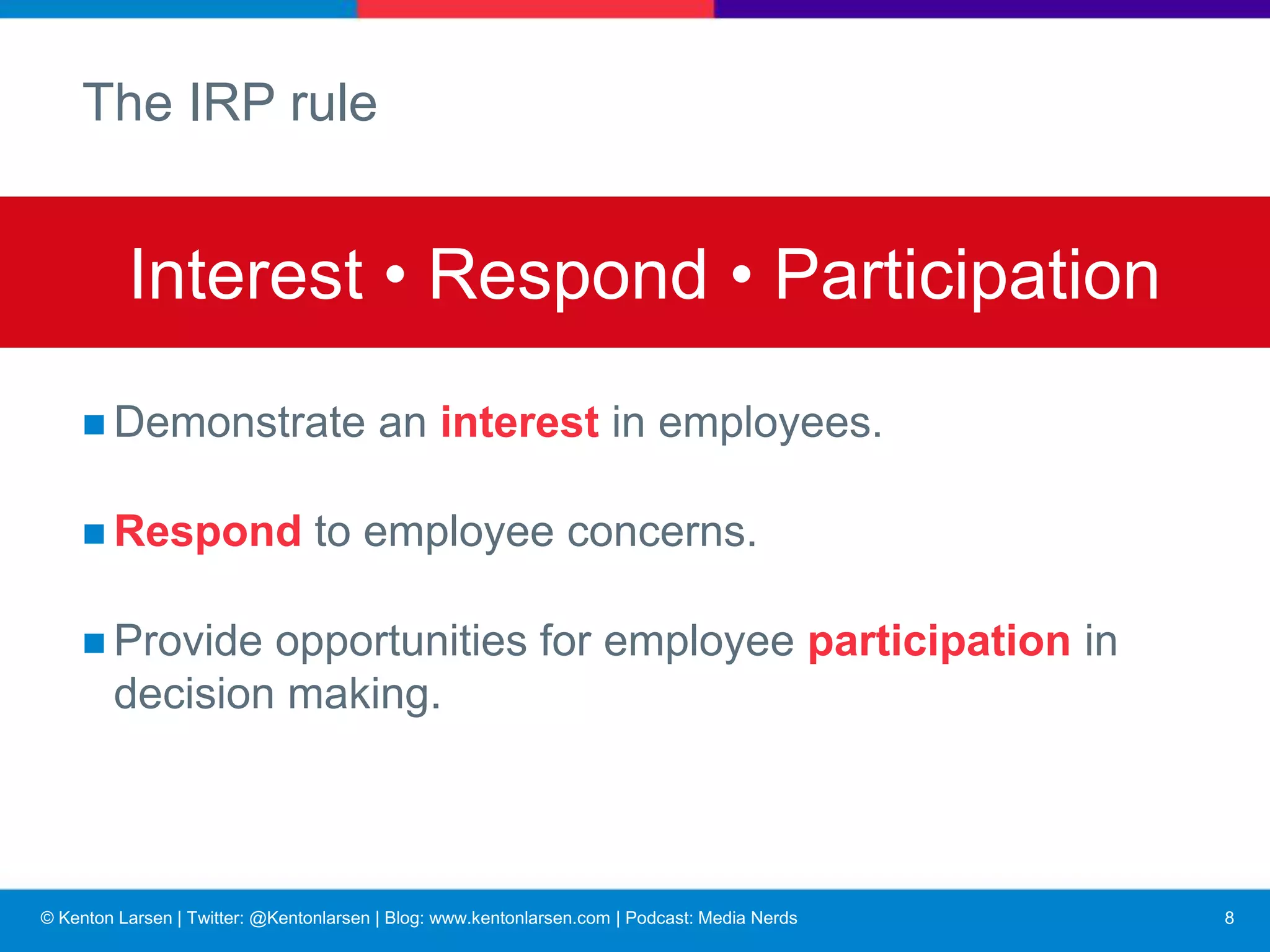 © Kenton Larsen | Twitter: @Kentonlarsen | Blog: www.kentonlarsen.com | Podcast: Media Nerds
Communication tools
■ Posters, memos, newsletters, magazines, bulletins, etc.
■ Speeches, meetings, grapevine, guest speakers,
videoconferences, etc.
■ Displays, presentations, videos, etc.
■ Social media, email, intranet, YouTube, etc.
9
 