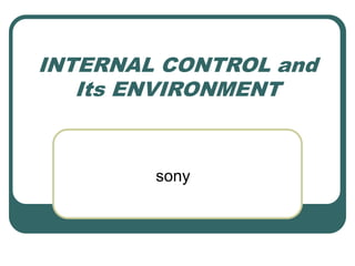 INTERNAL CONTROL and
Its ENVIRONMENT
sony
 