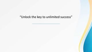 “Unlock the key to unlimited success”
 