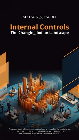 This paper sheds light on recent modifications to internal control regulations in
India and around the world in response to the numerous scams
that have been exposed over the last few decades.
The Changing Indian Landscape
 