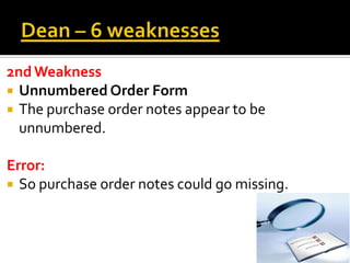 2nd Weakness
 Unnumbered Order Form
 The purchase order notes appear to be
  unnumbered.

Error:
 So purchase order not...