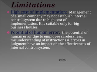  High cost of implementation: Management
of a small company may not establish internal
control system due to high cost of...