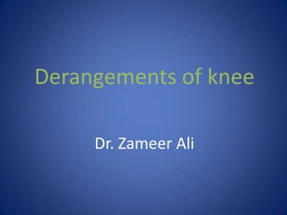 Derangements of kneeDr. Zameer Ali 
