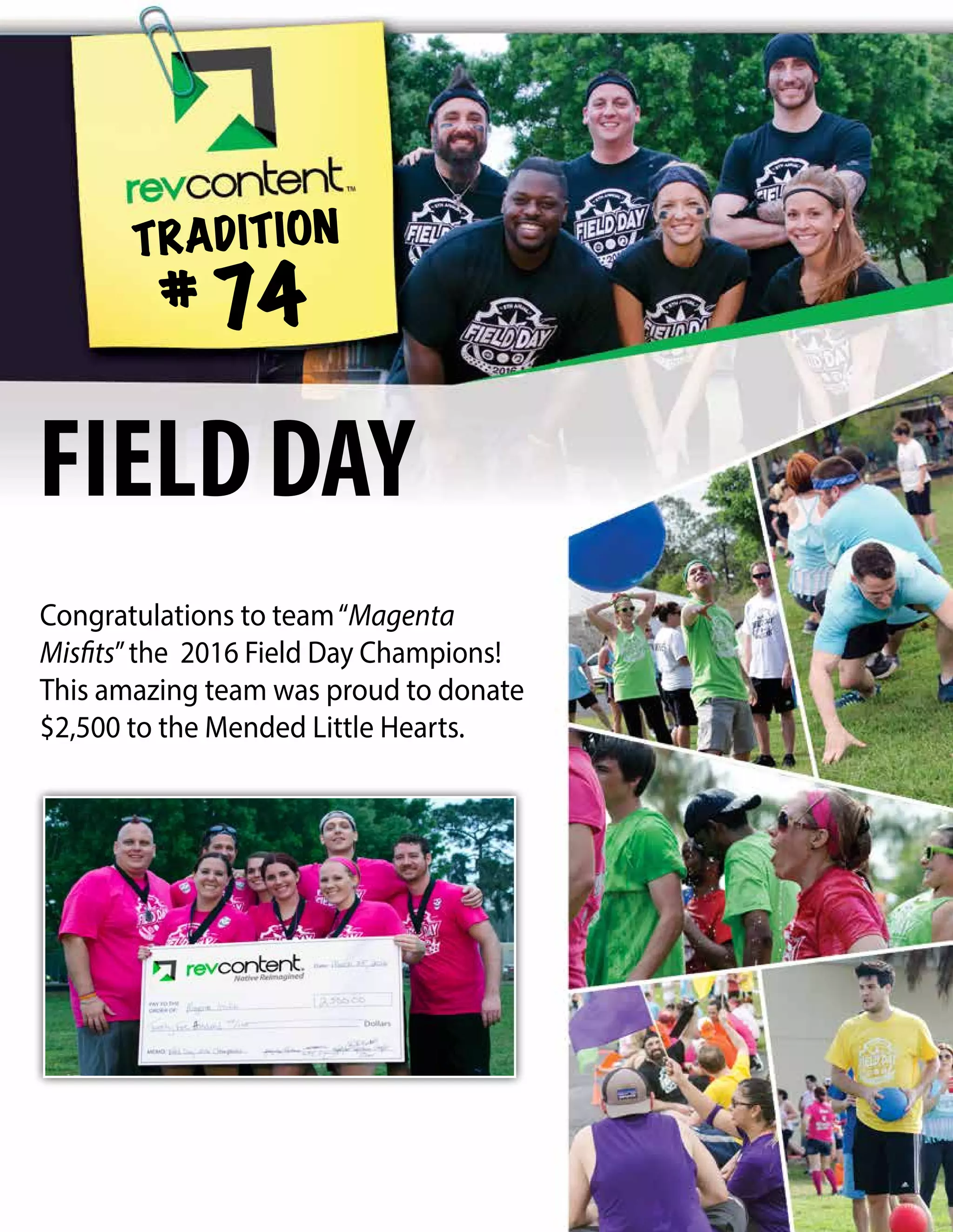 Congratulations to team“Magenta
Misfits”the 2016 Field Day Champions!
This amazing team was proud to donate
$2,500 to the Mended Little Hearts.
TRADITION
# 74
FIELDDAY
 