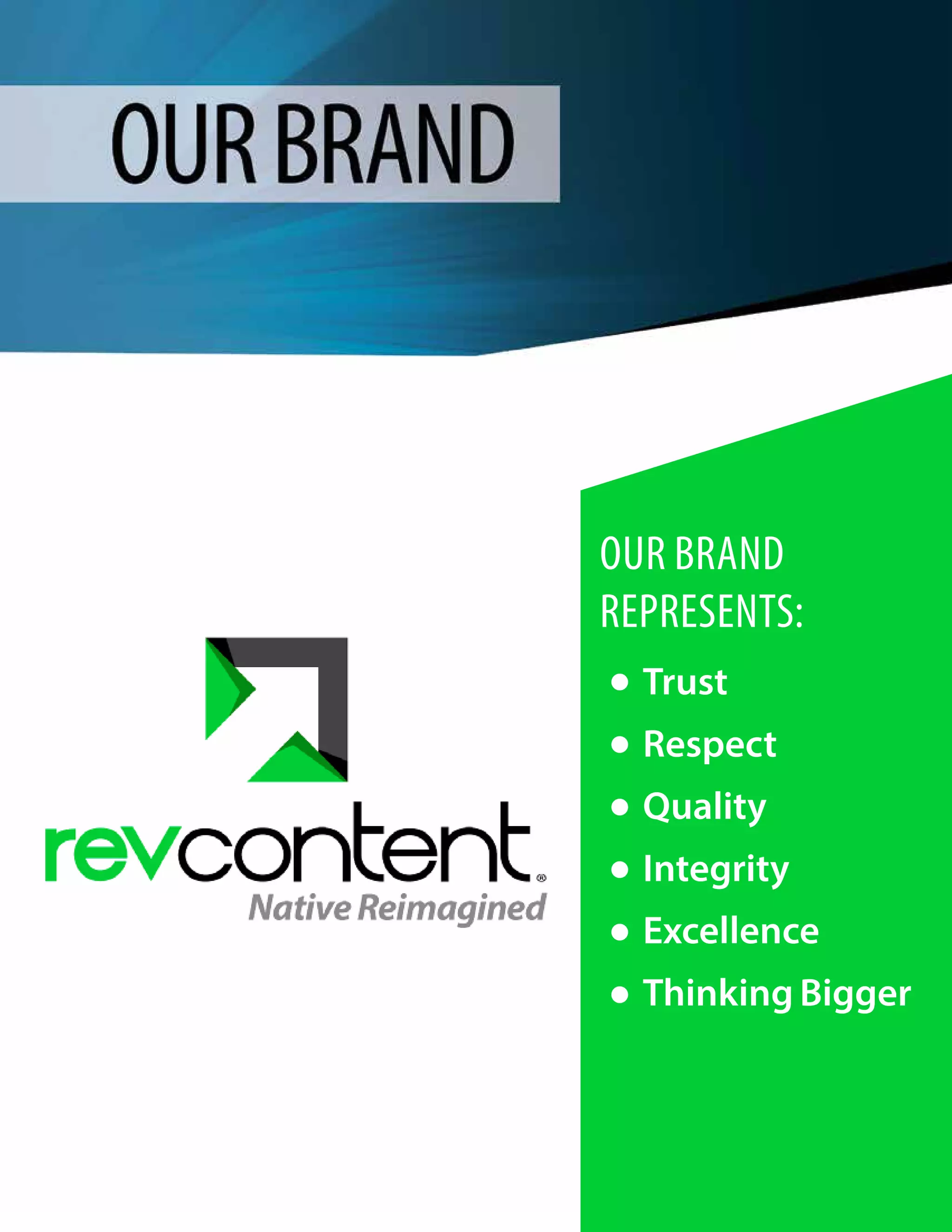 Trust
Respect
Quality
Integrity
Excellence
Thinking Bigger
OUR BRAND
REPRESENTS:
 