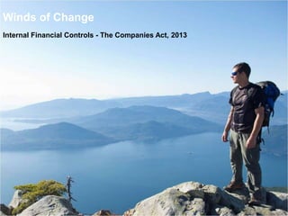 Winds of Change
Internal Financial Controls - The Companies Act, 2013
 