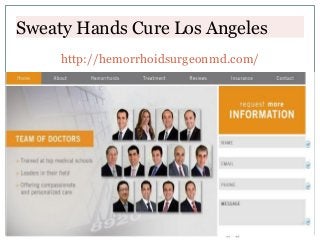 http://hemorrhoidsurgeonmd.com/
Sweaty Hands Cure Los Angeles
 