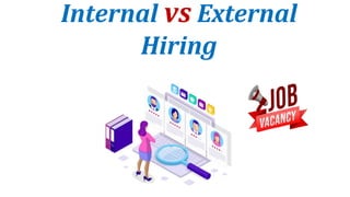Internal vs External
Hiring
 