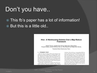 Don’t you have..This fb’s paper has a lot of information!But this is a little old..7/6/2011HIVE - A warehouse solution over Map Reduce Framework3