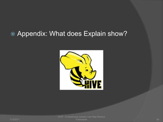 Appendix: What does Explain show?7/6/2011HIVE - A warehouse solution over Map Reduce Framework38