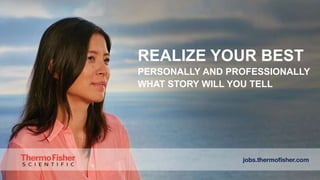 REALIZE YOUR BEST
PERSONALLY AND PROFESSIONALLY
WHAT STORY WILL YOU TELL
 