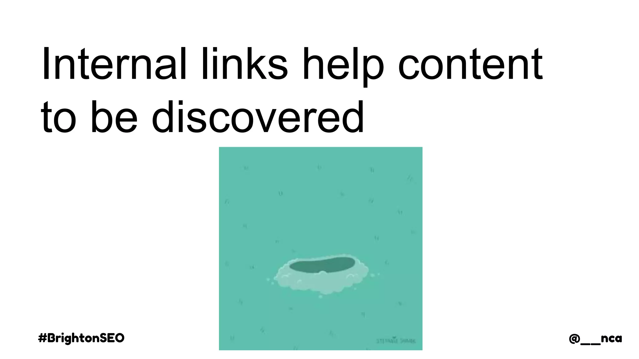 #BrightonSEO @__nca
Internal links help content
to be discovered
@__nca
 
