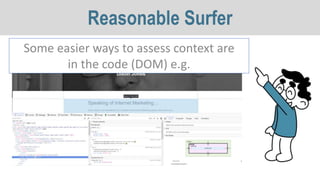 Some easier ways to assess context are
in the code (DOM) e.g.
Reasonable Surfer
 