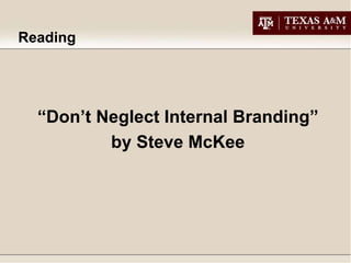 Reading




  “Don’t Neglect Internal Branding”
          by Steve McKee
 