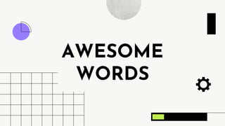 AWESOME
WORDS
 