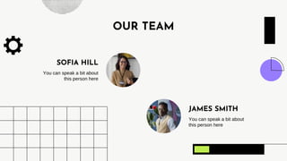 OUR TEAM
You can speak a bit about
this person here
You can speak a bit about
this person here
SOFIA HILL
JAMES SMITH
 