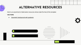 ALTERNATIVE RESOURCES
Here’s an assortment of alternative resources whose style fits that of this template:
VECTORS
● Geometric background with gradients
 