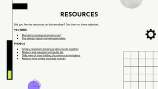 RESOURCES
Did you like the resources on this template? Get them on these websites:
VECTORS
● Marketing strategy business card
● Flat design digital marketing template
PHOTOS
● Smiley coworkers looking at documents together
● Modern and equipped computer lab
● Side view of man holding documents at workplace
● Medium shot smiley business woman
 