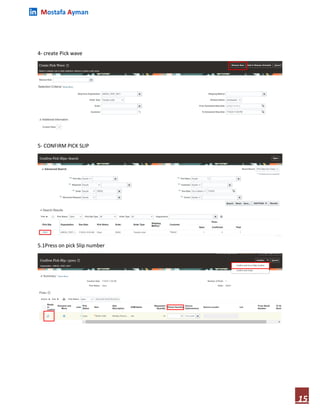Mostafa Ayman
15
4- create Pick wave
5- CONFIRM PICK SLIP
5.1Press on pick Slip number
 
