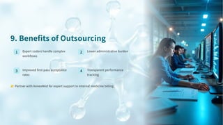 . Benefits of Outsourcing
Expert coders handle complex
workflows
Lower administrative burden
Improved first-pass acceptance
rates
Transparent performance
tracking
👉Partner with AnnexMed for expert support in internal medicine billing.
 