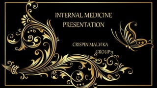 INTERNAL MEDICINE
PRESENTATION
CRISPIN MALVIKA
GROUP:5
 