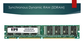 Synchronous Dynamic RAM (SDRAM)
 