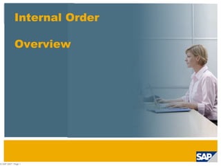 © SAP 2007 / Page  Internal Order  Overview 