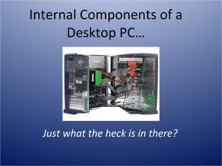 Internal Components of a Desktop PC… Just what the heck is in there? 