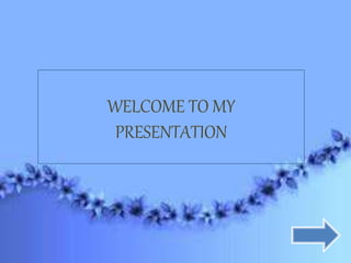 WELCOME TO MY
PRESENTATION
 