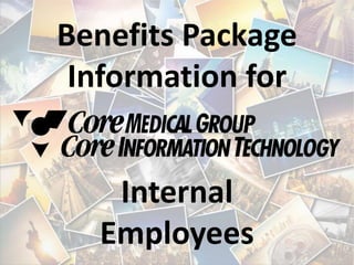 Benefits Package
Information for
Internal
Employees
 