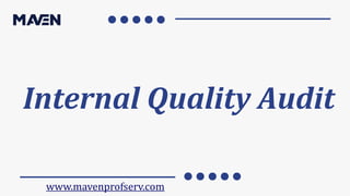 Internal Quality Audit
www.mavenprofserv.com
 