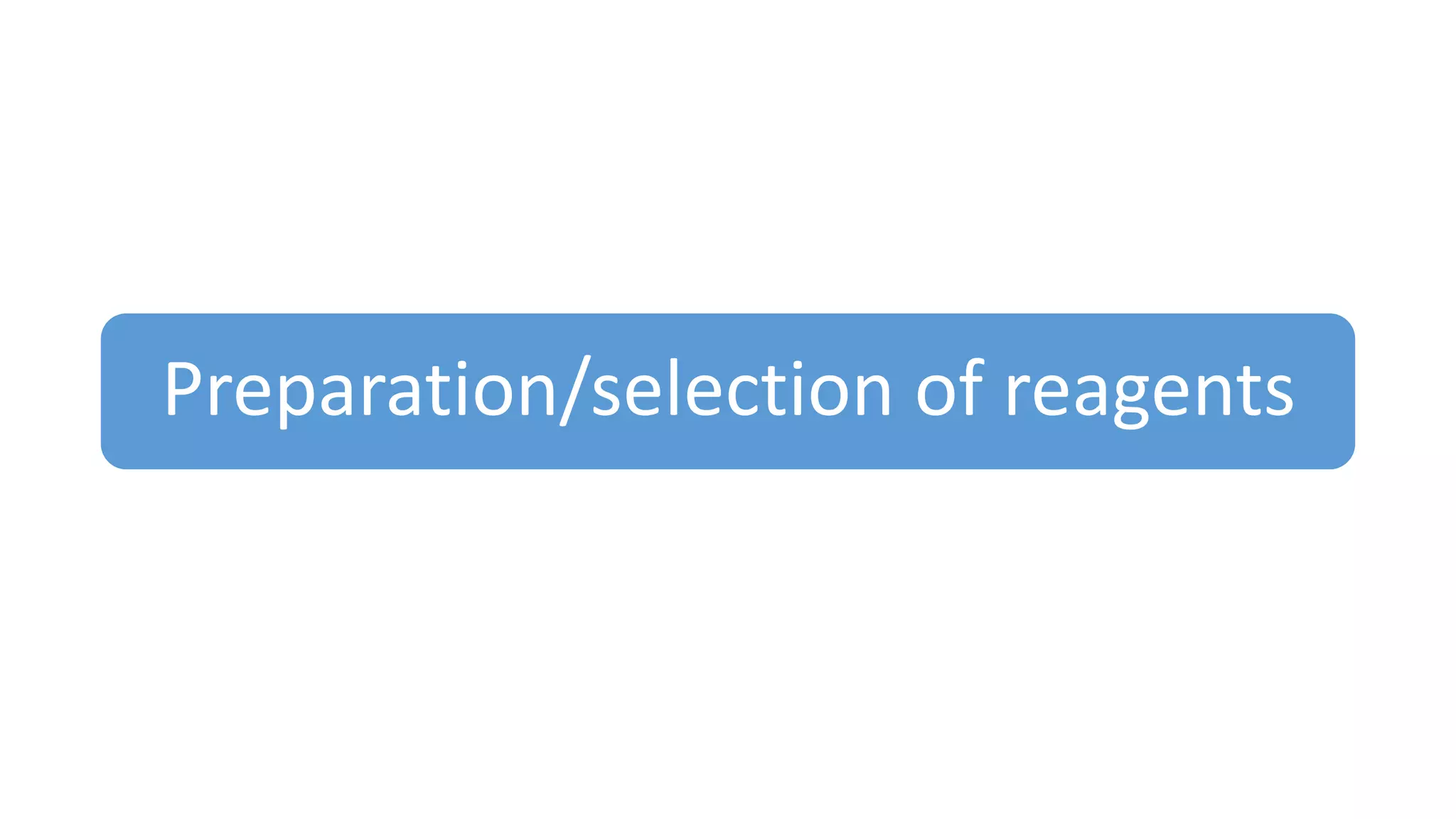 Preparation/selection of reagents
 